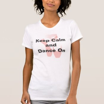 Keep Calm Ballet Dancer's T-shirt by Hannahscloset at Zazzle