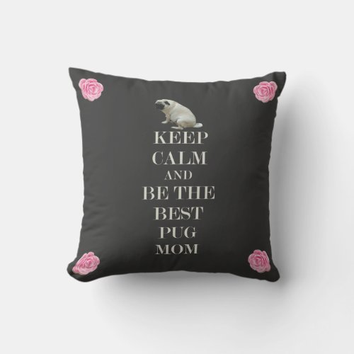 Keep Calm  Be The Best Pug Mom Throw Pillow