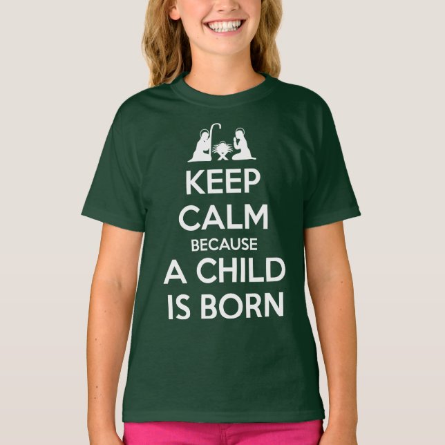 Keep Calm because a Child is Born T-Shirt (Front)