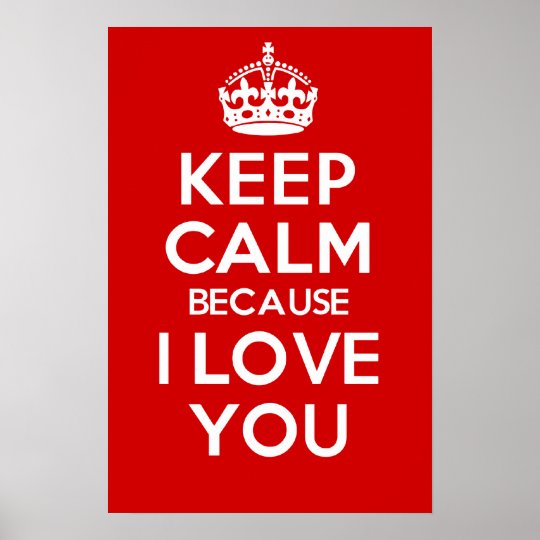 Keep Calm Because I Love You Poster