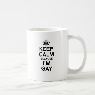 KEEP CALM BECAUSE I'M GAY COFFEE MUG