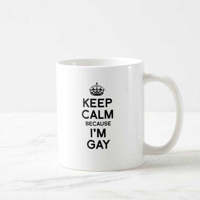 KEEP CALM BECAUSE I'M GAY COFFEE MUG (Right)