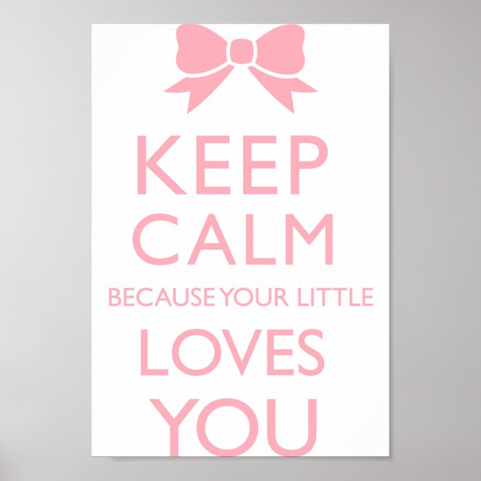 Keep Calm Because Your Little Loves You Posters