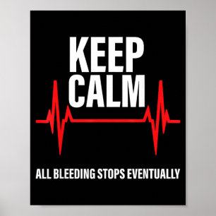 Keep Calm Bleeding Stops Eventually Funny Nurses Poster