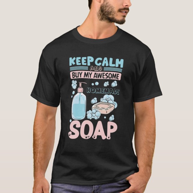 Keep Calm Buy Homemade Soap Maker Handmade Soap Ma T-Shirt (Front)