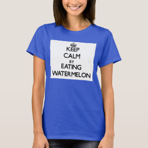 Keep calm by eating Watermelon T-Shirt