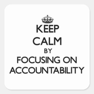 Keep Calm by focusing on Accountability Square Sticker