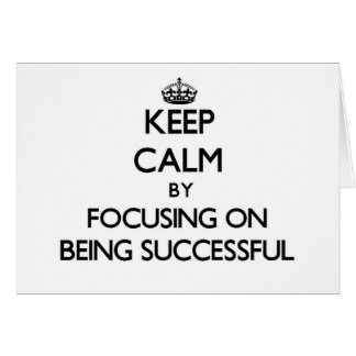Keep Calm by focusing on Being Successful Cards