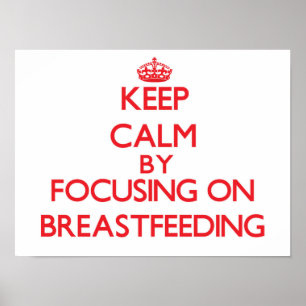 Keep Calm by focusing on Breastfeeding Poster