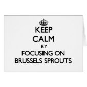 Keep Calm by focusing on Brussels Sprouts (Front Horizontal)