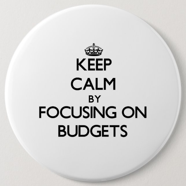 Keep Calm by focusing on Budgets Button (Front)