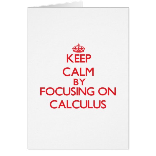 Keep Calm by focusing on Calculus Cards (Front)