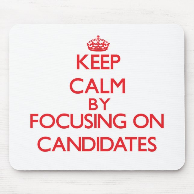 Keep Calm by focusing on Candidates Mouse Pad (Front)