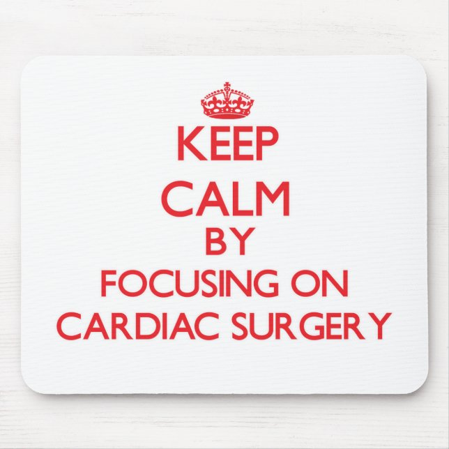 Keep Calm by focusing on Cardiac Surgery Mouse Pad (Front)