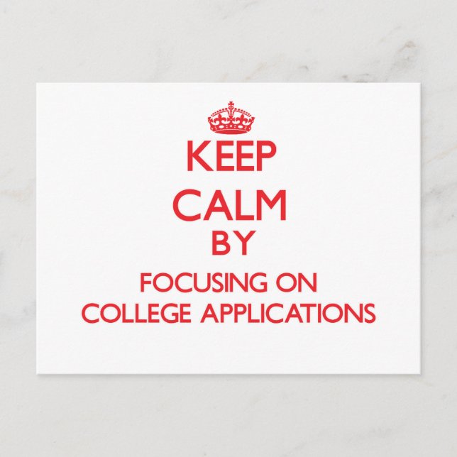 Keep Calm by focusing on College Applications Postcard (Front)