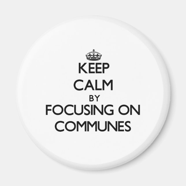 Keep Calm by focusing on Communes Magnet (Front)