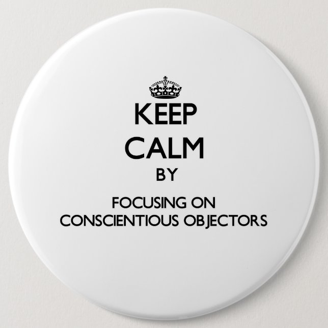 Keep Calm by focusing on Conscientious Objectors Button (Front)