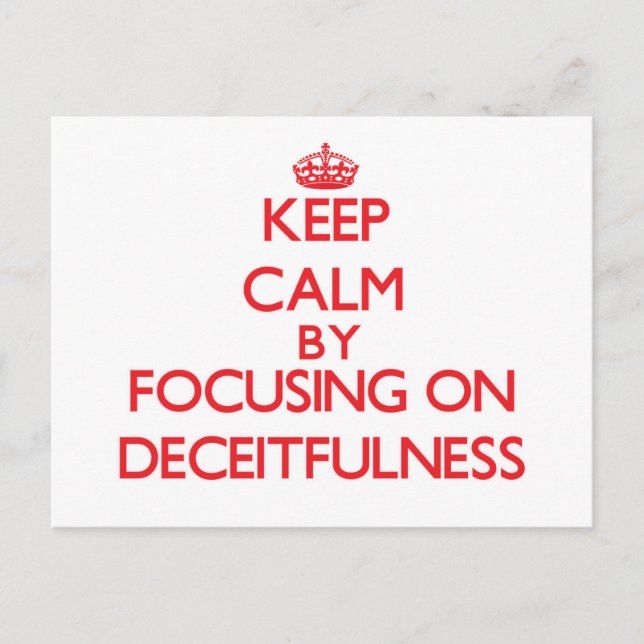 Keep Calm by focusing on Deceitfulness Postcard (Front)