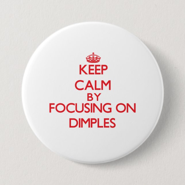 Keep Calm by focusing on Dimples Pinback Button (Front)