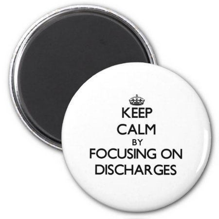 Keep Calm By Focusing On Discharges Magnet