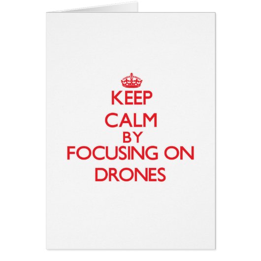 Keep Calm by focusing on Drones (Front)
