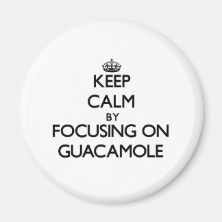 Keep Calm by focusing on Guacamole Magnet