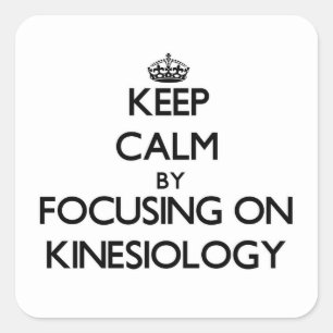 Keep calm by focusing on Kinesiology Square Sticker
