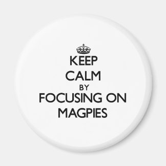 Keep Calm by focusing on Magpies Magnet