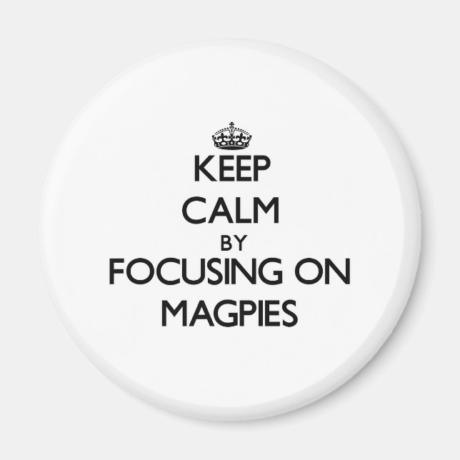 Keep Calm by focusing on Magpies Magnet (Front)