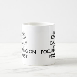 Keep Calm by focusing on Moist Coffee Mug