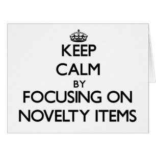 Keep Calm by focusing on Novelty Items