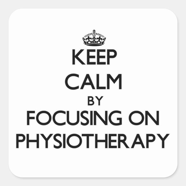 Keep Calm by focusing on Physiotherapy Square Sticker (Front)