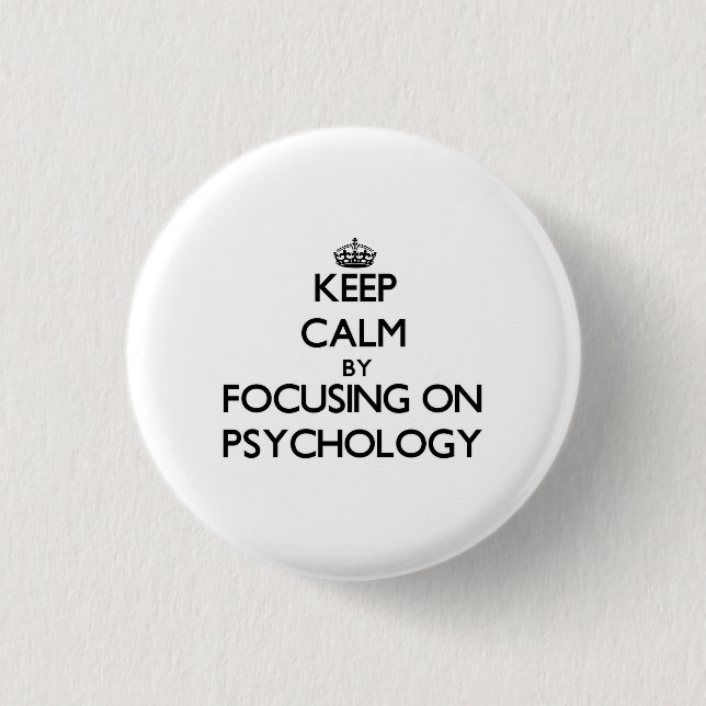 Keep calm by focusing on Psychology Button (Front)