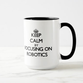 Keep Calm by focusing on Robotics Mug