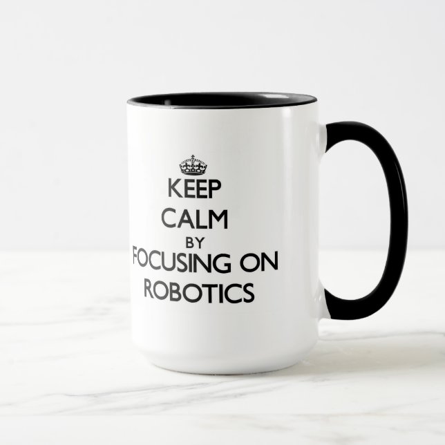 Keep Calm by focusing on Robotics Mug (Right)