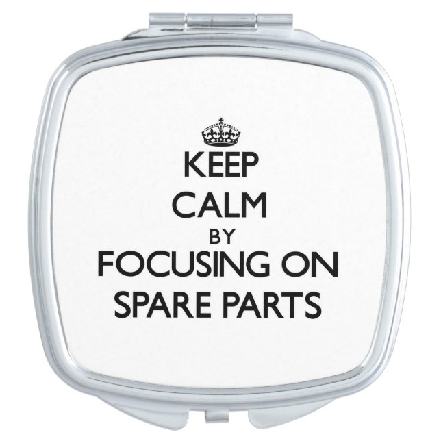 Keep Calm by focusing on Spare Parts Makeup Mirror (Front)