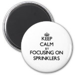 Keep Calm By Focusing On Sprinklers Magnet at Zazzle