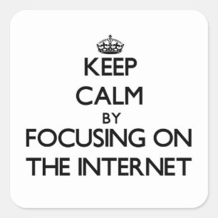 Keep Calm by focusing on The Internet Square Sticker