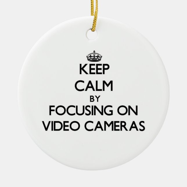 Keep Calm by focusing on Video Cameras Ceramic Ornament (Front)