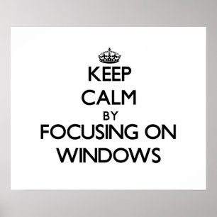 Keep Calm by focusing on Windows Poster
