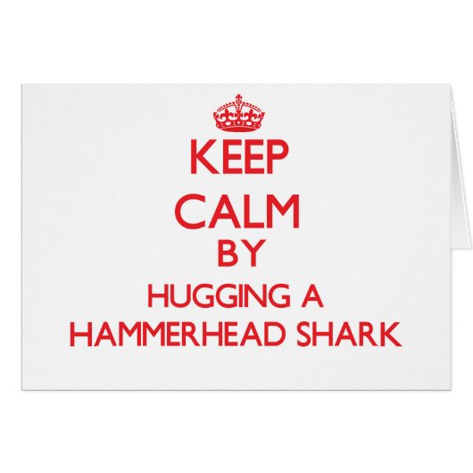 Keep calm by hugging a Hammerhead Shark Cards (Front Horizontal)