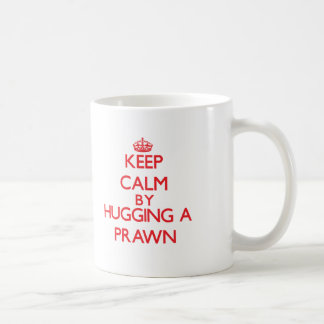 Keep calm by hugging a Prawn Coffee Mug