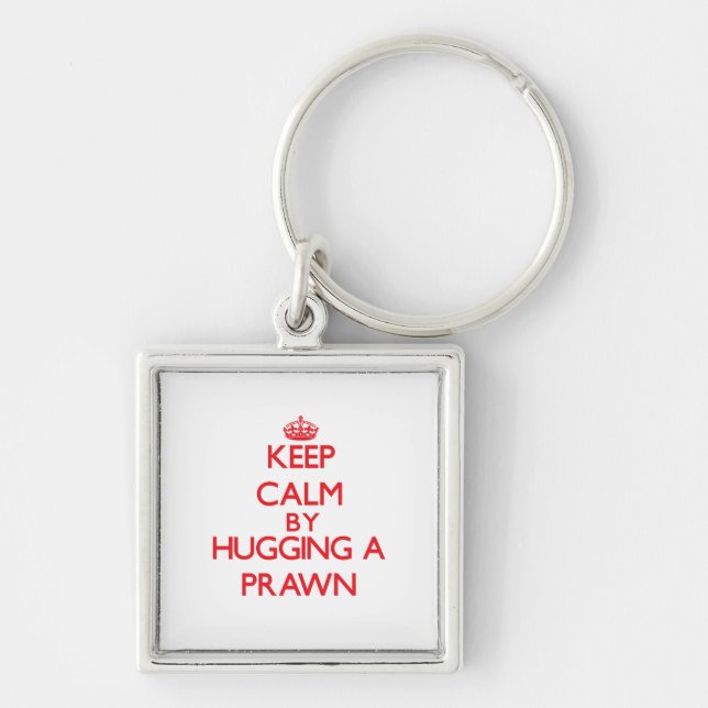 Keep calm by hugging a Prawn Keychain (Front)