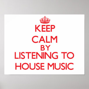 Keep calm by listening to HOUSE MUSIC Poster