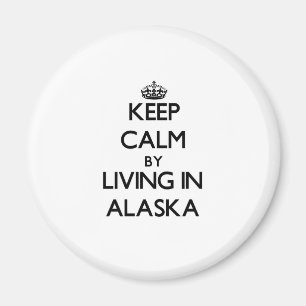 Keep Calm by Living in Alaska Magnet