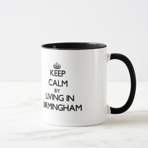 Keep Calm by Living in Birmingham Mug