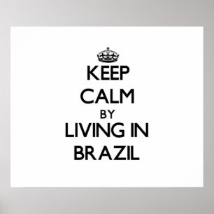 Keep Calm by Living in Brazil Poster