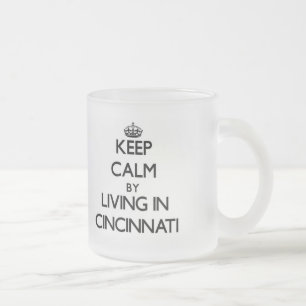Keep Calm by Living in Cincinnati Frosted Glass Coffee Mug