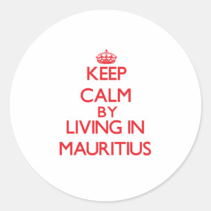 Keep Calm by living in Mauritius Classic Round Sticker