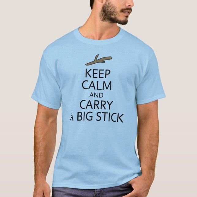 Keep Calm Carry Big Stick T-Shirt (Front)